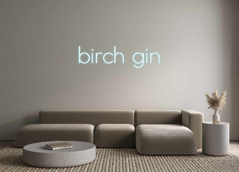 Custom Neon: birch gin