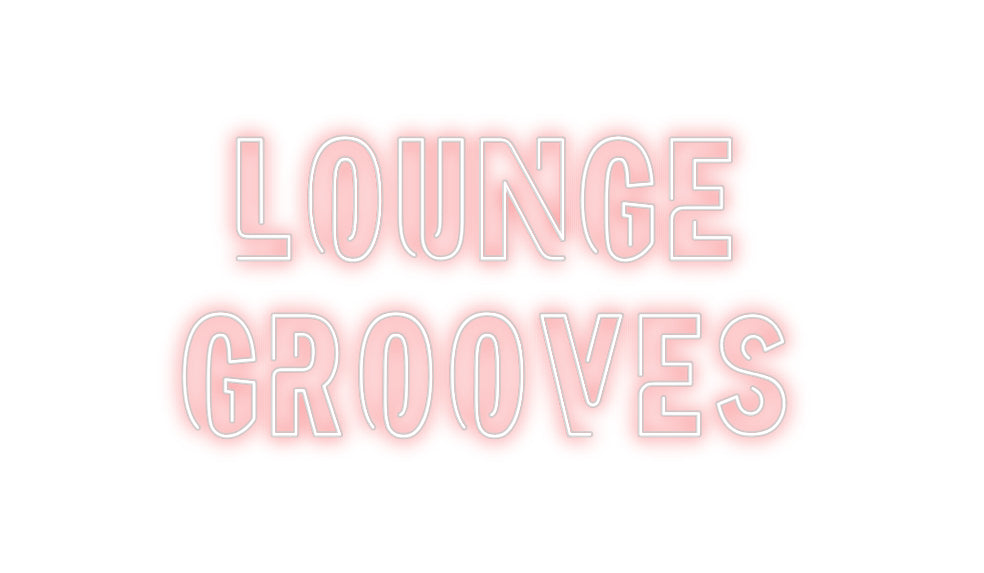 Custom Neon: Lounge
Grooves