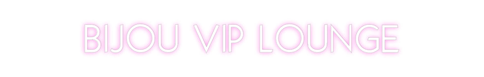 Custom Neon: BIJOU VIP LOU...