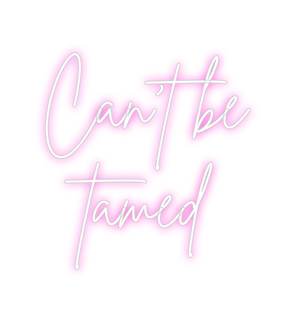 Custom Neon: Can’t be
tamed