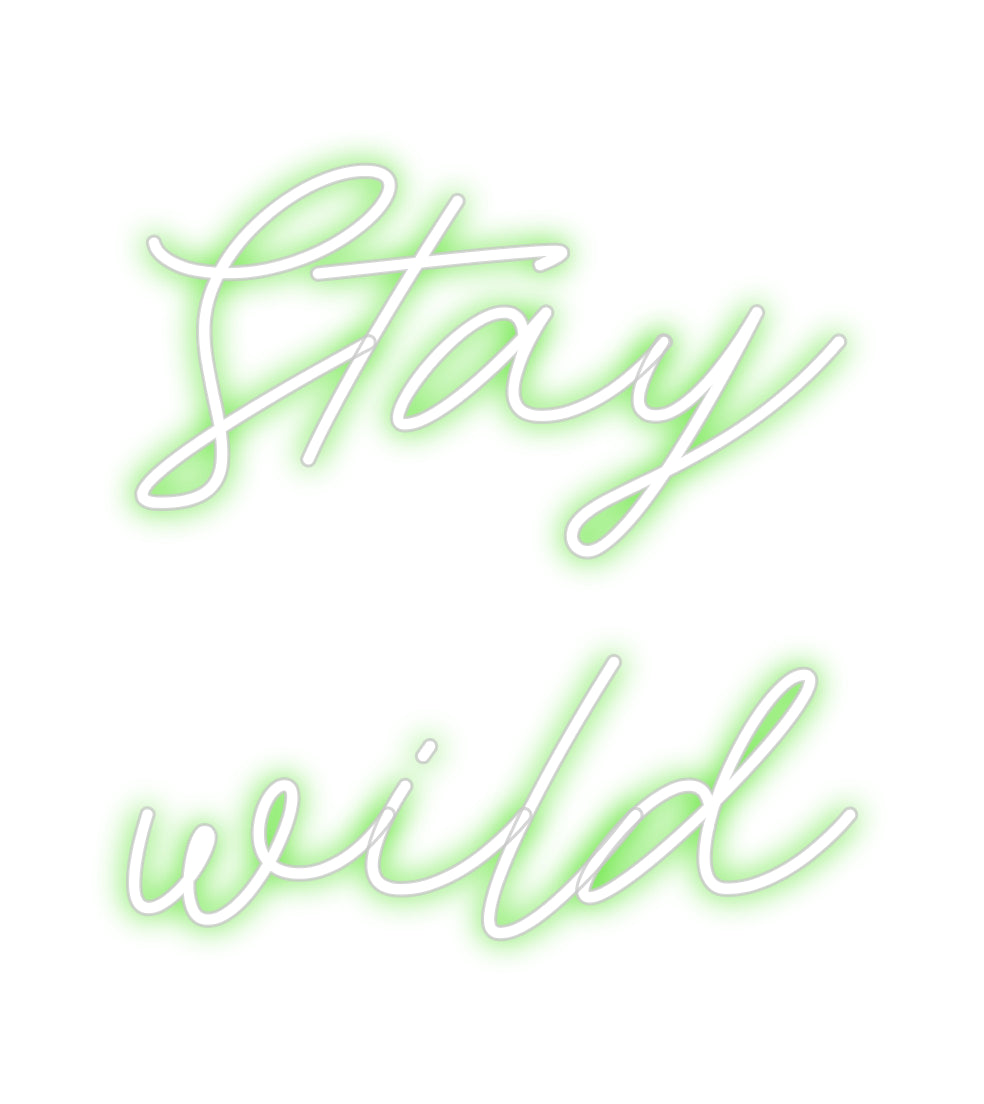 Custom Neon: Stay 
wild