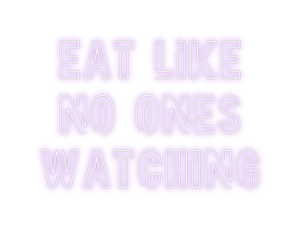 Custom Neon: EAT LIKE
NO ...