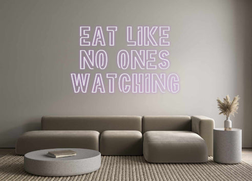 Custom Neon: EAT LIKE
NO ...