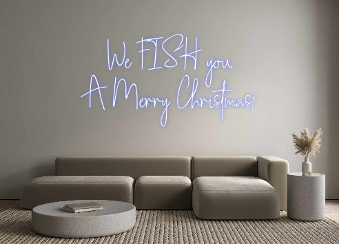 Custom Neon: We FISH you
...