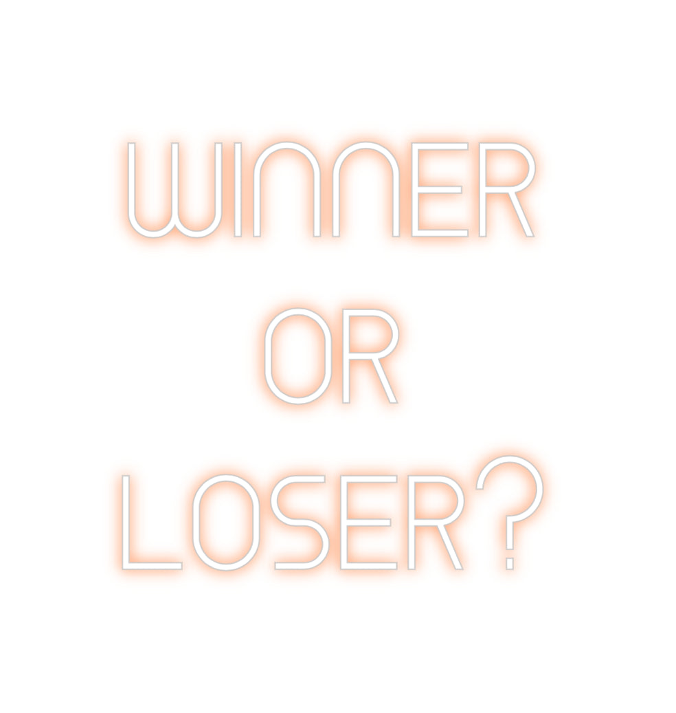 Custom Neon: WINNER
OR
L...