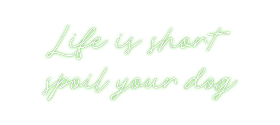 Custom Neon: Life is short...