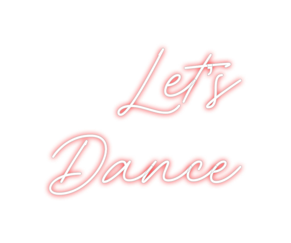 Custom Neon: Let’s
Dance