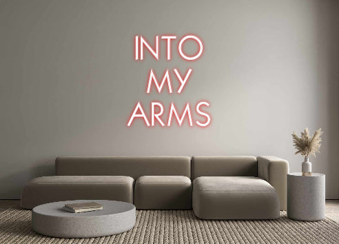 Custom Neon: INTO
MY
ARMS