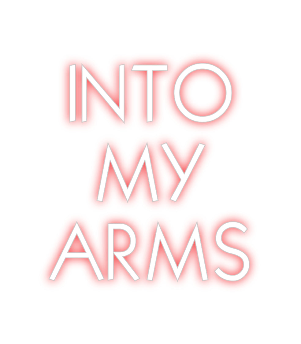 Custom Neon: INTO
MY
ARMS