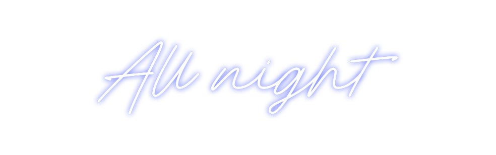 Custom Neon: All night