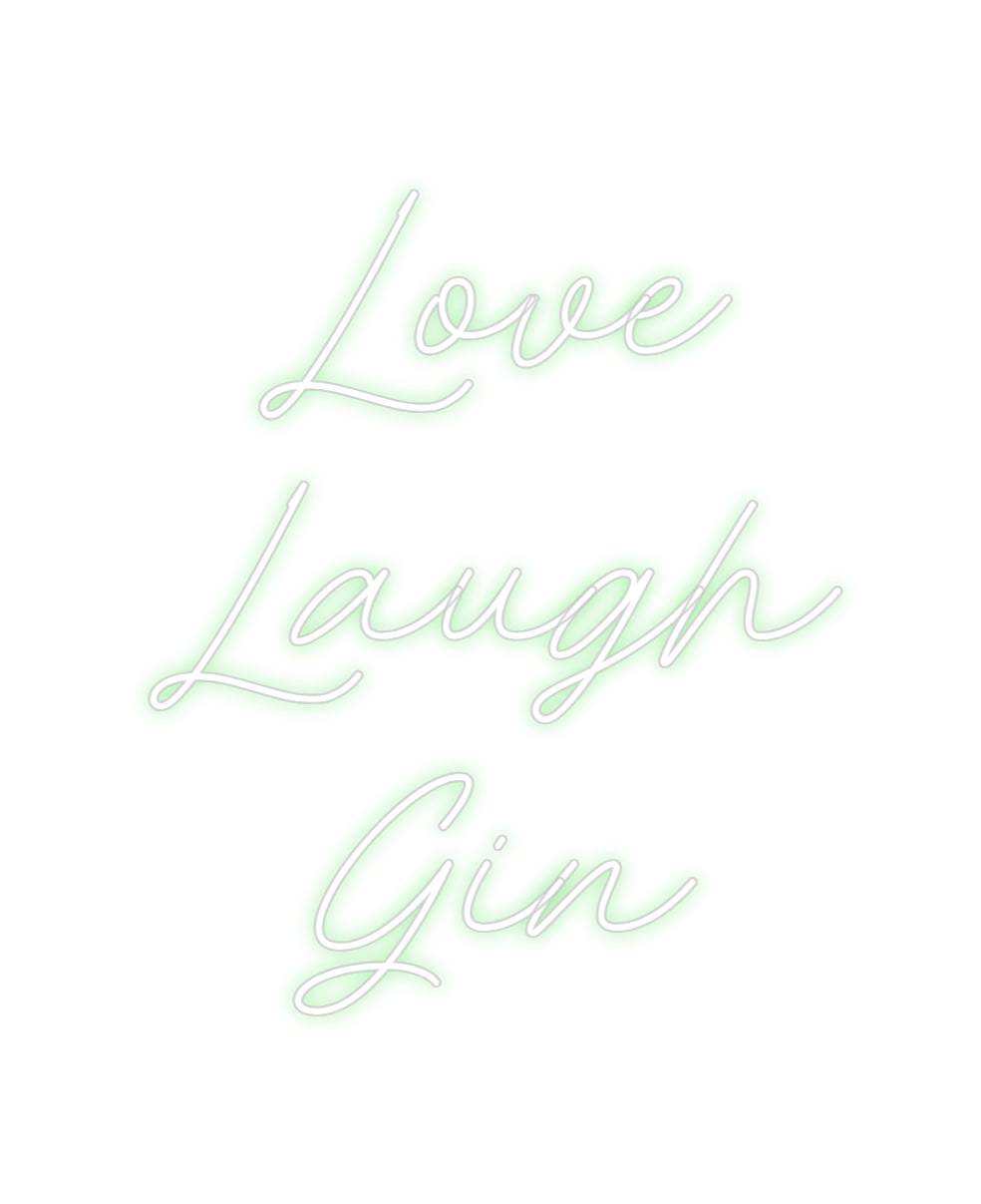 Custom Neon: Love 
Laugh
...