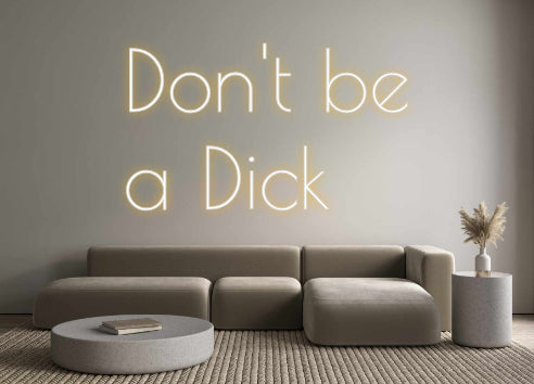 Custom Neon: Don't be 
a ...