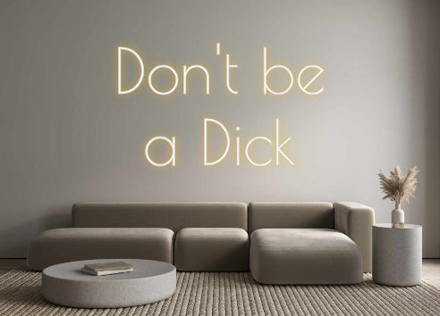 Custom Neon: Don't be 
a ...