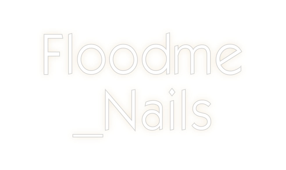 Custom Neon: Floodme
_Nails