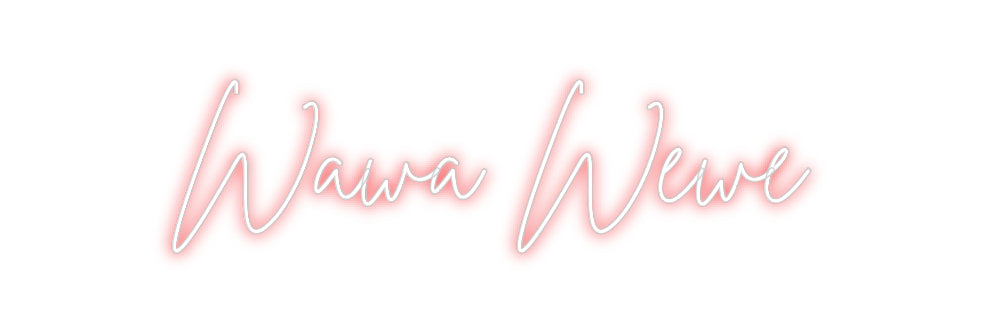 Custom Neon: Wawa Wewe