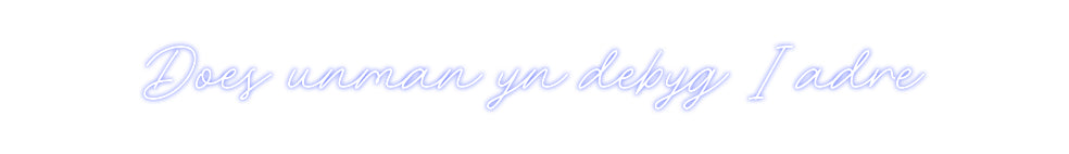 Custom Neon: Does unman yn...