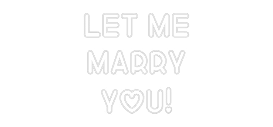 Custom Neon: Let me
Marry...