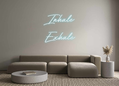 Custom Neon: Inhale
Exhale