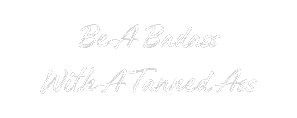 Custom Neon: Be A Badass
...