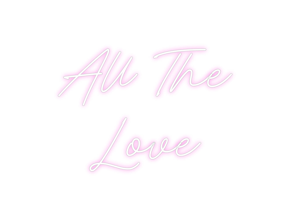 Custom Neon: All The
Love