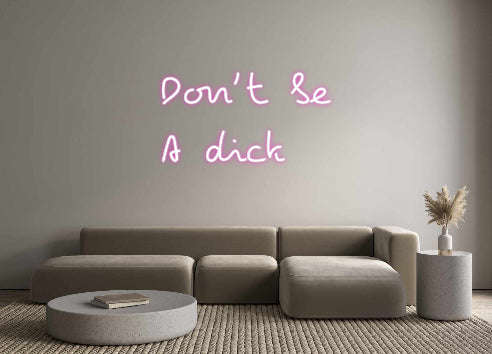 Custom Neon: Don’t be 
A ...