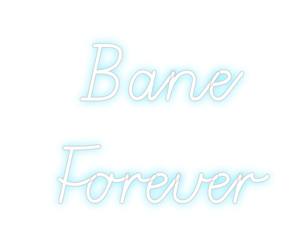 Custom Neon: Bane 
Forever