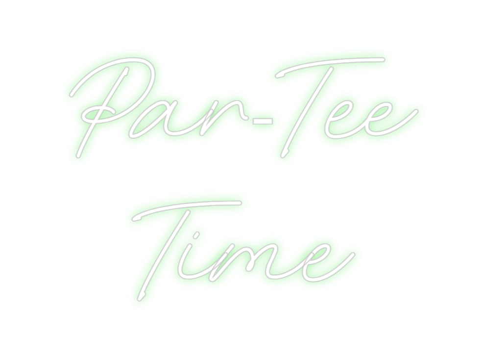 Custom Neon: Par-Tee
Time