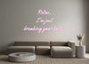 Custom Neon: Relax, 
I'm ...