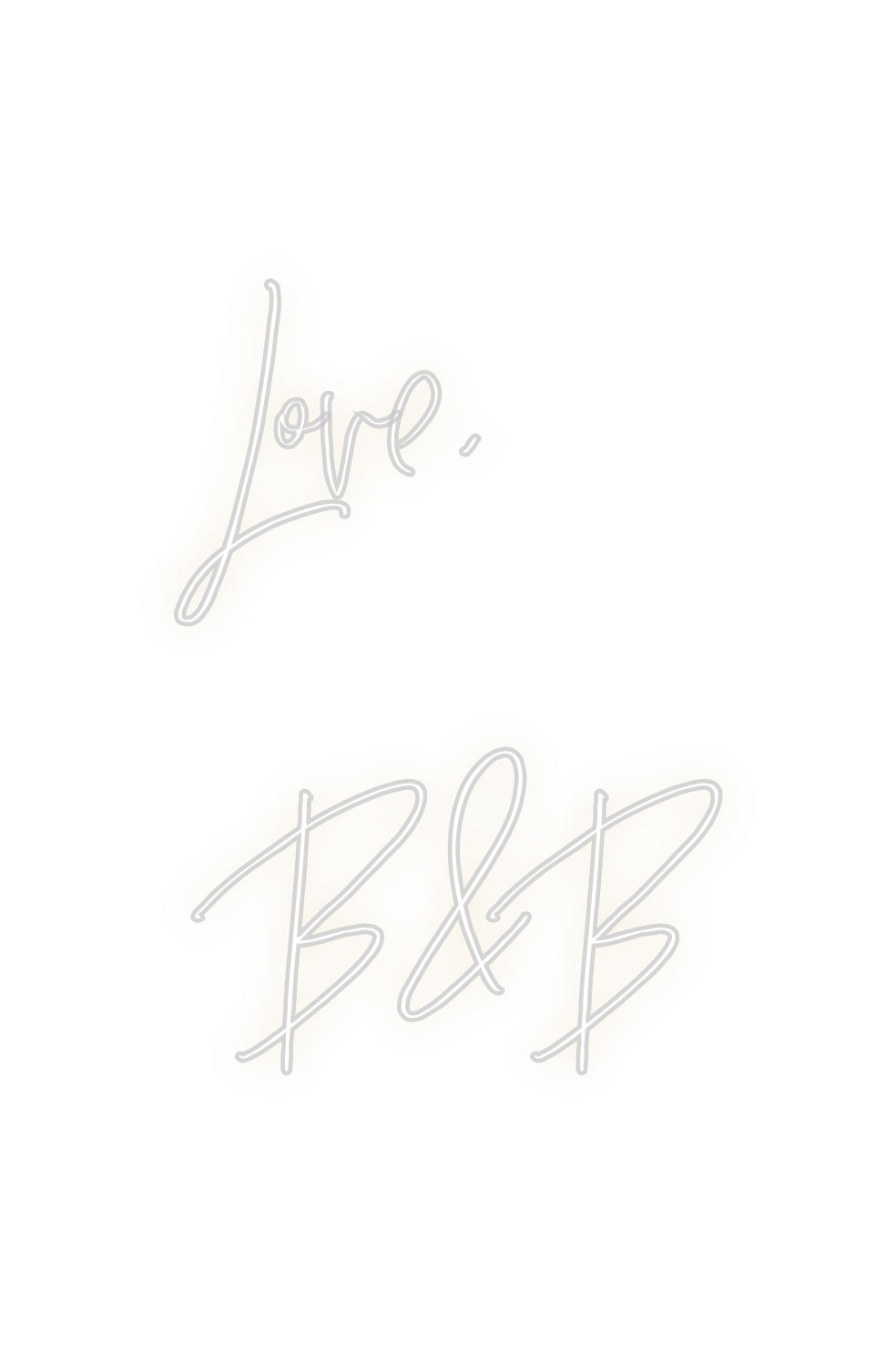 Custom Neon: Love,
B&B