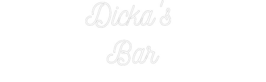 Custom Neon: Dicka's 
Bar