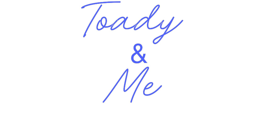 Custom Neon: Toady 
&
Me