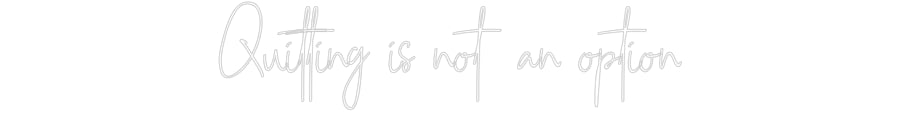 Custom Neon: Quitting is n...