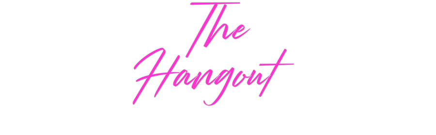 Custom Neon: The
Hangout