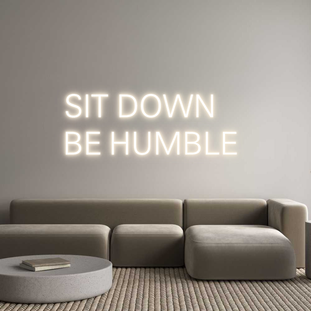 Custom Neon: SIT DOWN
BE ...