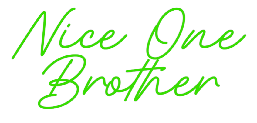 Custom Neon: Nice One 
Br...