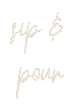 Custom Neon: sip & 
pour