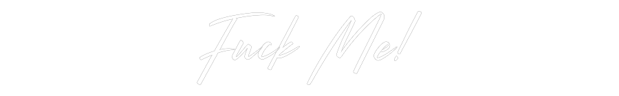 Custom Neon: Fuck Me!