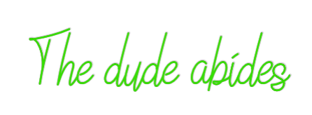 Custom Neon: The dude abides