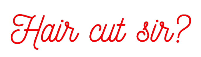 Custom Neon: Hair cut sir?