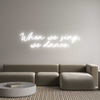 Custom Neon: When we sing,...