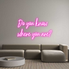 Custom Neon: Do you know
...