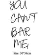 YOU CAN'T BAR ME!