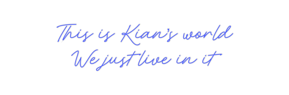 Custom Neon: This is Kian’...