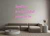 Custom Neon: Together
is a...
