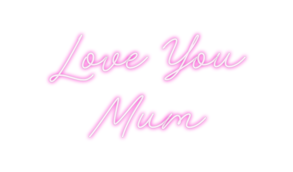 Custom Neon: Love You
Mum