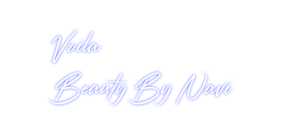 Custom Neon: Voila
Beauty ...