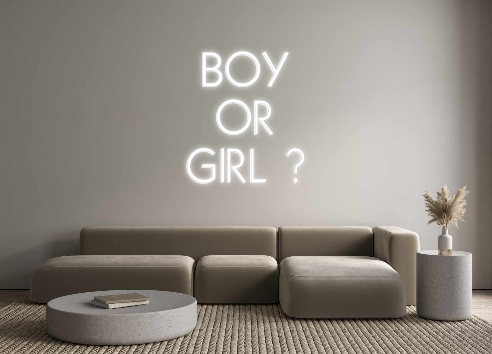 Custom Neon: BOY 
OR 
GIRL ?