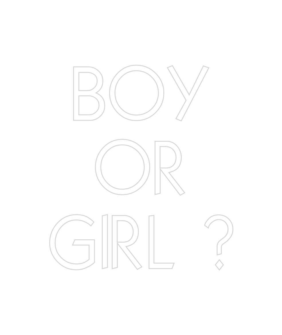 Custom Neon: BOY 
OR 
GIRL ?