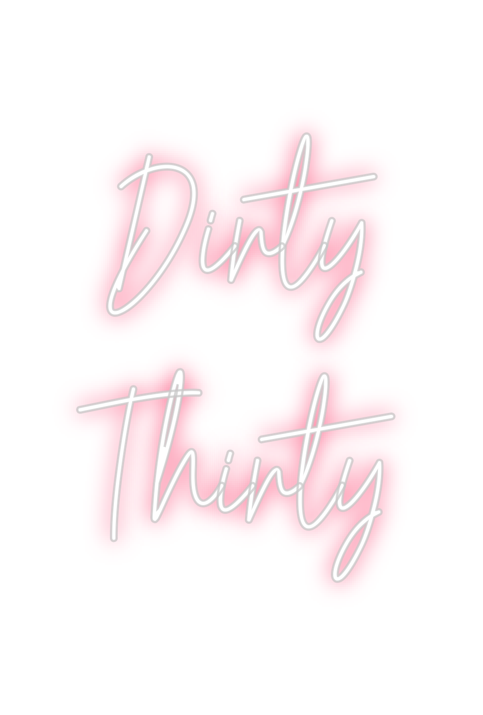 Custom Neon: Dirty 
Thirty