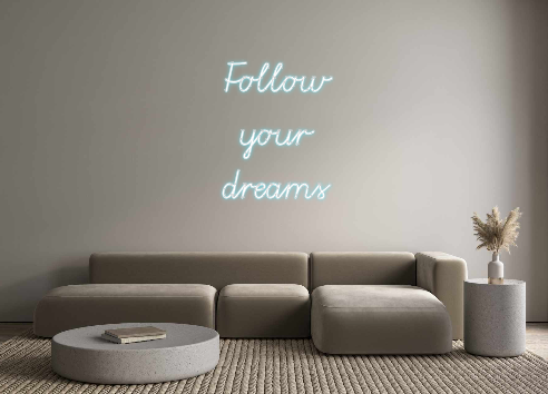 Custom Neon: Follow 
your
...